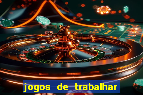 jogos de trabalhar para ganhar dinheiro